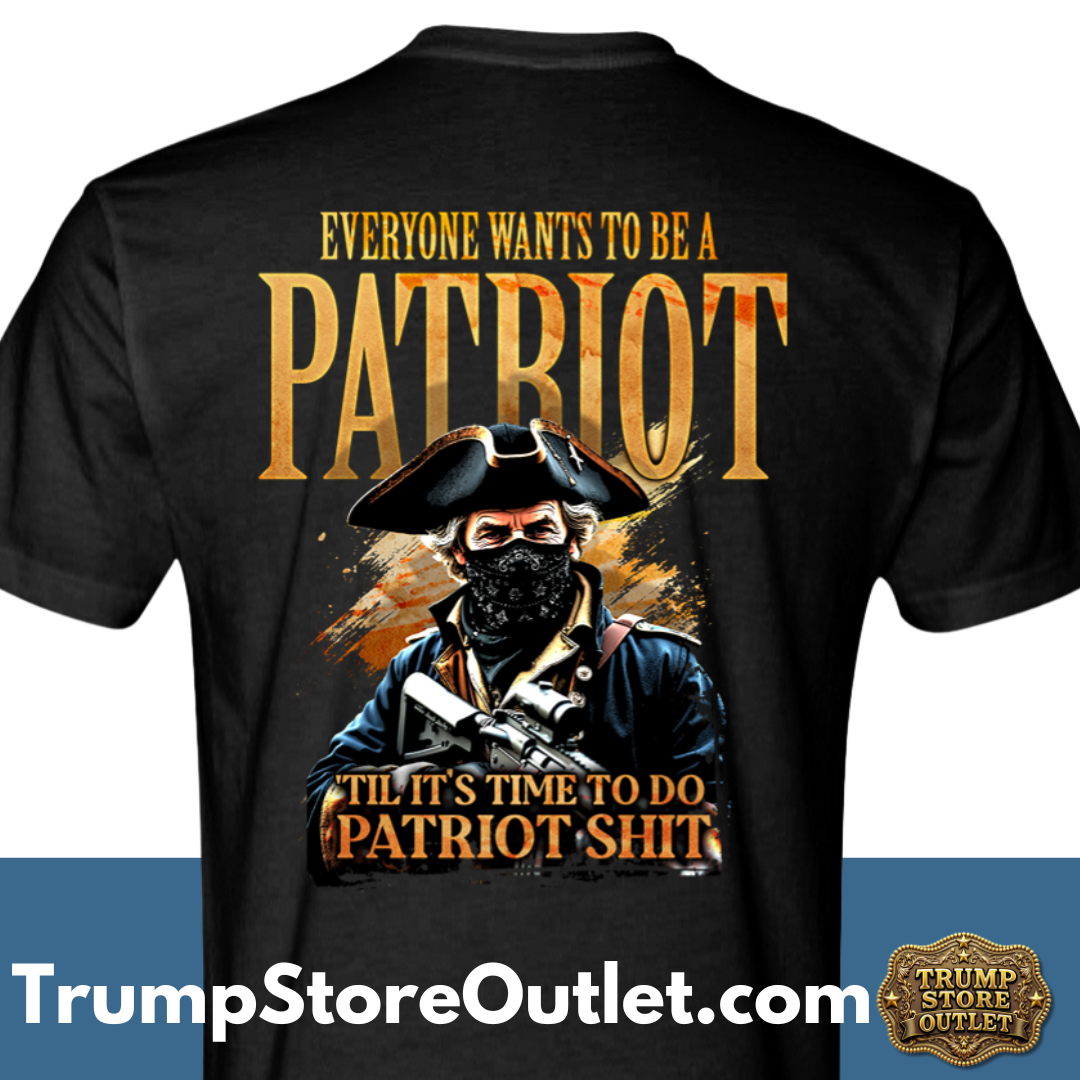 Everyone Wants To Be A Patriot T-Shirt